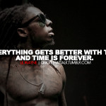 better lil wayne, quotes, sayings, everything gets better with time ...