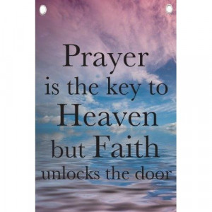 Prayer is the key to heaven but faith unlock the door faith quote