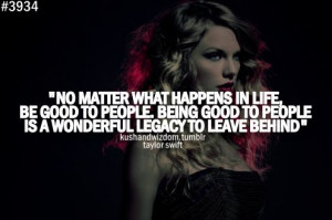 No matter what happens in life, be good to people. Being good to ...