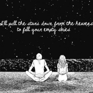 ... the stars down from the heavens to fall your empty skies love quote
