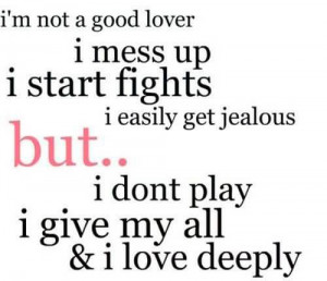Don’t Play, I Give My All And I Love Deeply