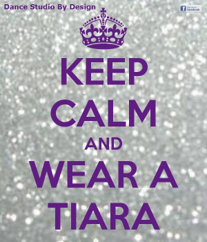 keep calm and wear a tiara
