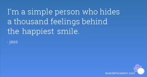 simple person who hides a thousand feelings behind the happiest ...