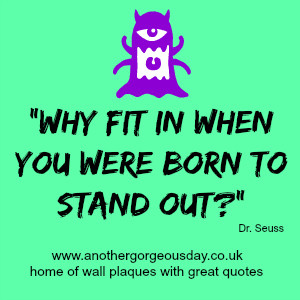 Quote of the day inspirational Quote – Dr Seuss Why fit in?