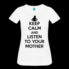 keep calm and listen to your mother women s t shirts designed by ...