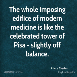 The whole imposing edifice of modern medicine is like the celebrated ...