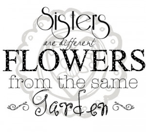 hope you're lucky enough to have a sister.