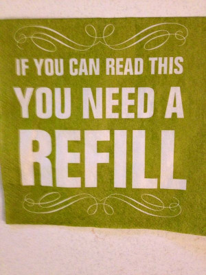If you can read this you need a refill