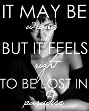 ... it feels right to be lost in paradise -Rihanna #song #lyrics #quotes