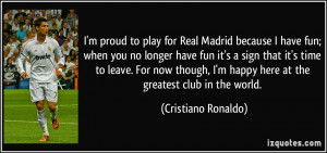 proud to play for Real Madrid because I have fun; when you no ...