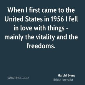 ... with things - mainly the vitality and the freedoms. - Harold Evans