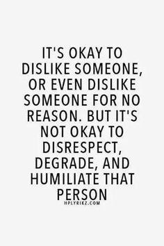 about respect. Don't drag other people down to bring yourself up, ask ...