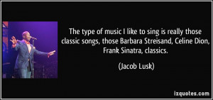 quote-the-type-of-music-i-like-to-sing-is-really-those-classic-songs ...