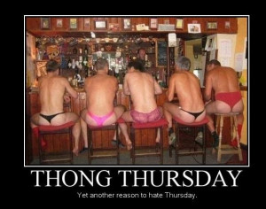 Thong Thursday: Thirsty Thursday, Thong Thursday, Funny Pics, Funny ...