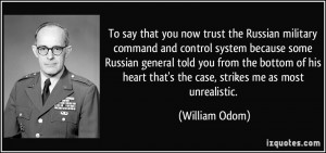 To say that you now trust the Russian military command and control ...
