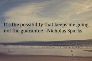 the possibility that keeps me going not the guarantee