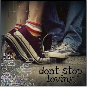 Don’t stop loving me