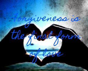 ... forgiveness until I had to forgive what seemed like the unforgivable