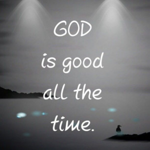 GOD is good all the time. #quotes #words #textgram