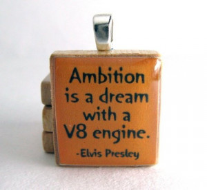 elvis presley quote ambition is a dream with a v8 engine orange
