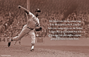 ... bob gibson quote don t dig in against bob gibson he ll knock you