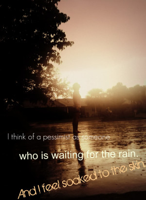 ... of a Pessimist as someone Who is waiting for the rain - Dancing Quote