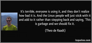 they don't realize how bad it is. And the Linux people will just stick ...