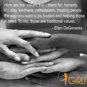 ... me, those are traditional values.” – Ellen DeGeneres on Equality