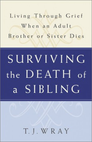 ... SIBLING: Living Through Grief When an Adult Brother or Sister Dies