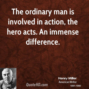 ... man is involved in action, the hero acts. An immense difference