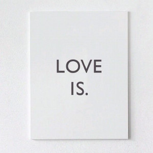 love is. #quote, #life, #love, #type, #design #StyleSaint