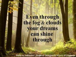 Even through the fog and clouds...