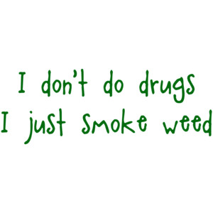 Don't Do Drugs I Just Smoke Weed Funny Shirt