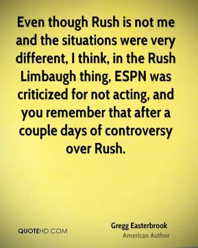 ... Rush Limbaugh thing, ESPN was criticized for not acting, and you