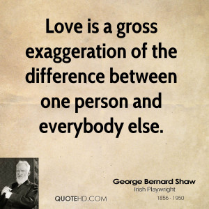 george-bernard-shaw-love-quotes-love-is-a-gross-exaggeration-of-the ...