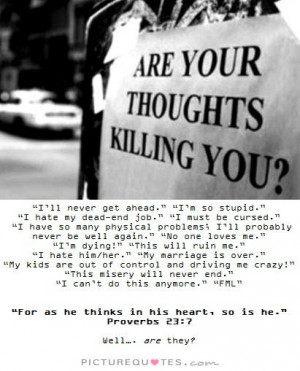 Are your thoughts killing you? Picture Quote #1