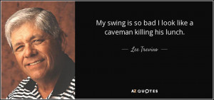 Lee Trevino Quotes