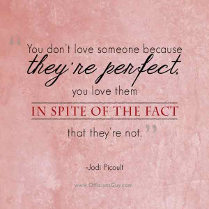 love someone because they re perfect you love them in spite of the ...