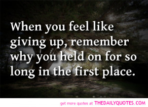 feel-like-giving-up-held-on-so-long-life-quotes-sayings-pictures.png