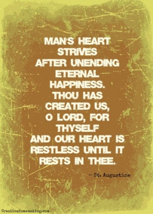 ... and our heart is restless until it rests in Thee. - St. Augustine