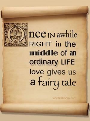 ... of an ordinary life, love gives us a fairy tale. - Love Quotes Plus
