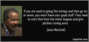 If you are used to going five innings and then go six or seven, you ...