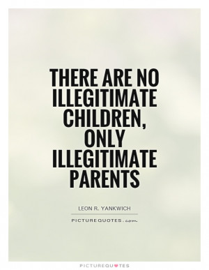 ... Quotes Parents Quotes Leon R Yankwich Quotes Illegitimate Quotes
