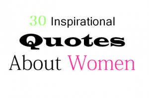 30 Inspirational Quotes About Women February 22, 2012 Lifestyle 5 ...