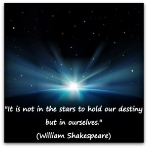 ... the stars to hold our destiny but in ourselves.