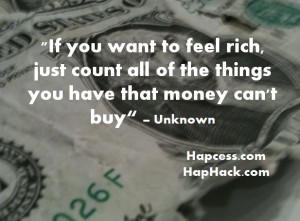 ... , just count all of the the things you have that money can’t buy