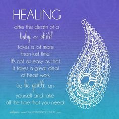 Healing after the death of a baby or child.... Be gentle on yourself ...