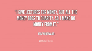 give lectures for money, but all the money goes to charity. So, I ...