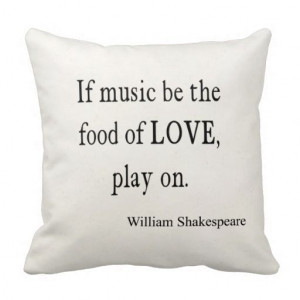 Quote Quotes Pillow Music Be the Food of Love Shakespeare Quote Quotes ...