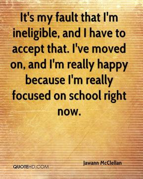 jawann-mcclellan-quote-its-my-fault-that-im-ineligible-and-i-have-to ...